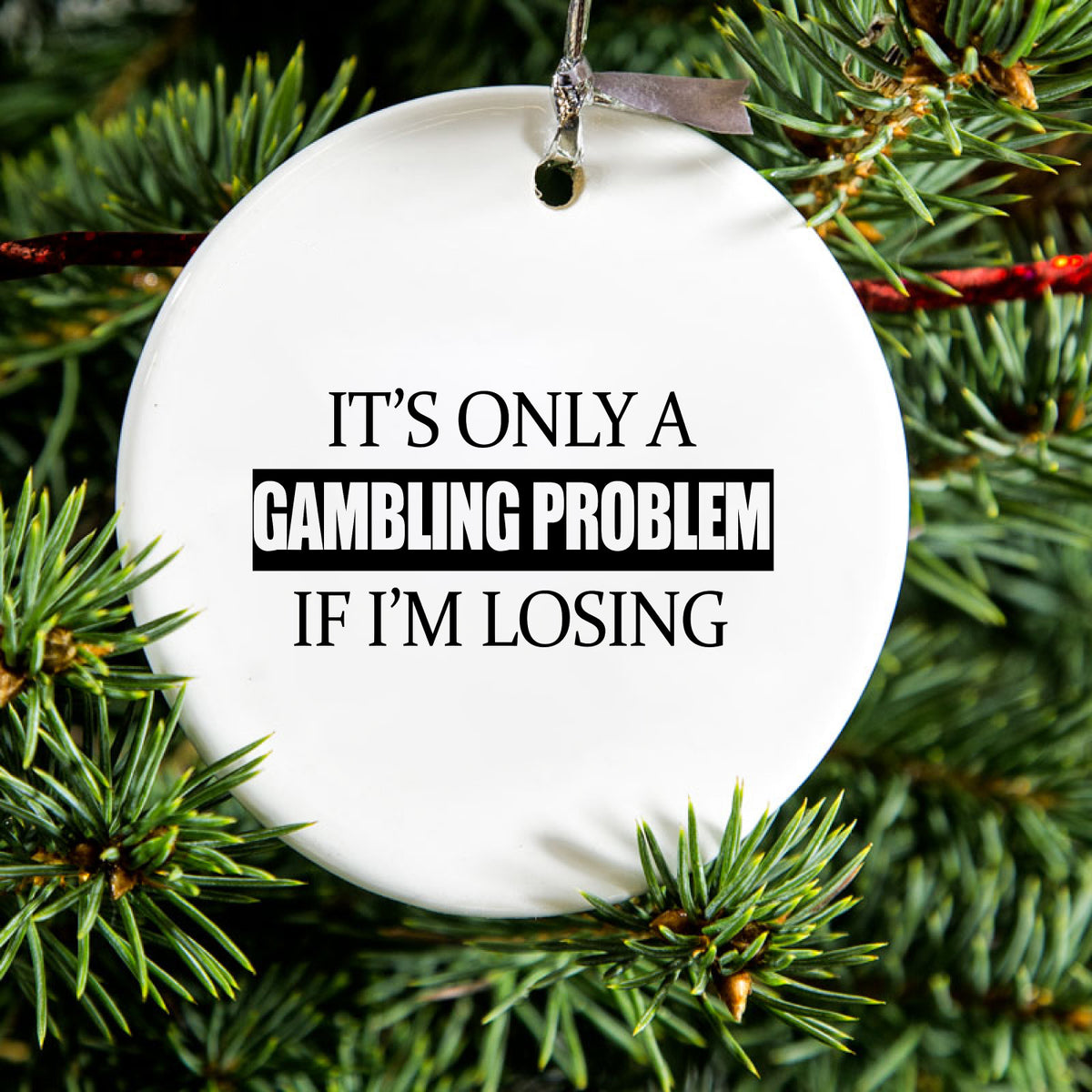 It's Only a Gambling Problem if I'm Losing Ceramic Ornament, view 2