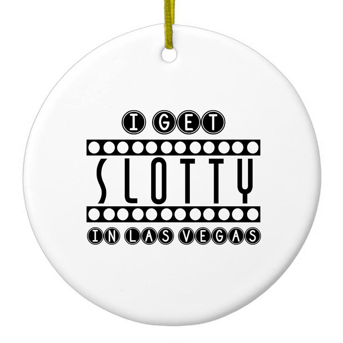 I Get SLOTTY in Las Vegas Ceramic Ornament