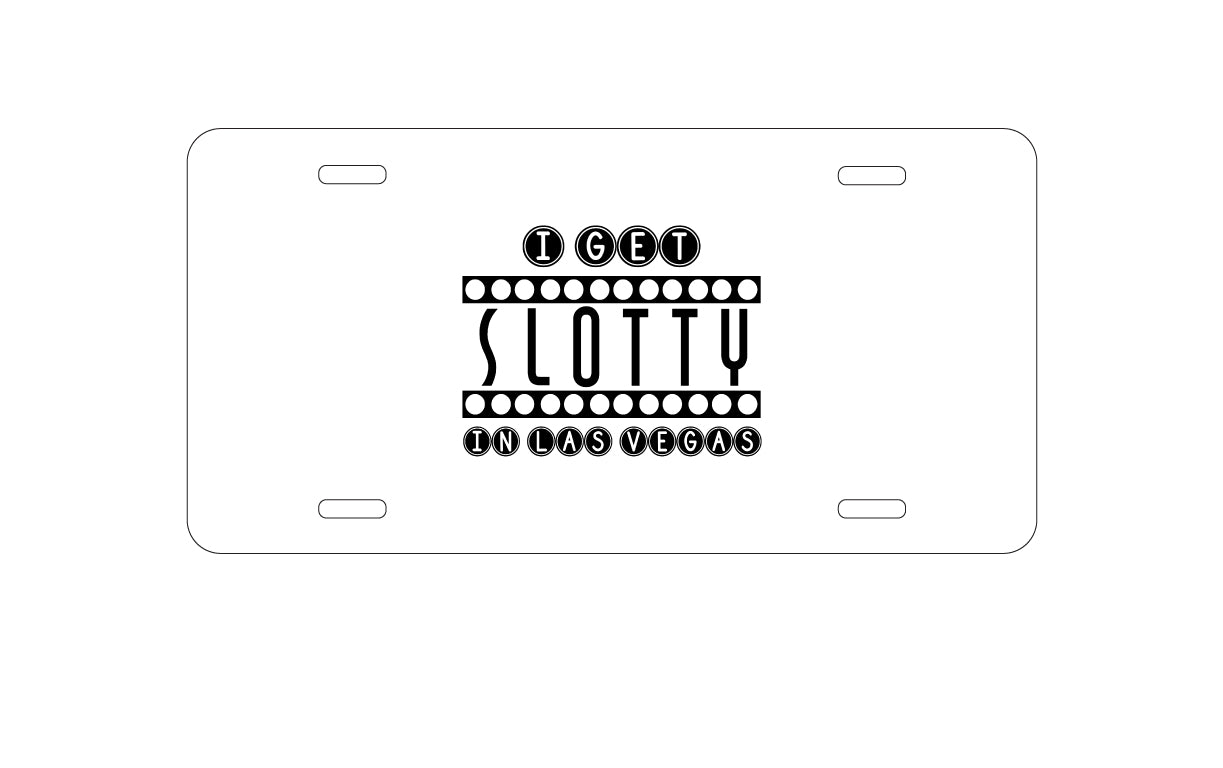 DistinctInk Custom Aluminum Decorative Vanity Front License Plate - I Get SLOTTY in Las Vegas
