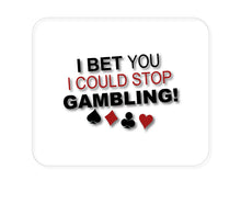 DistinctInk Custom Foam Rubber Mouse Pad - 1/4" Thick - I Bet You I Could Stop Gambling