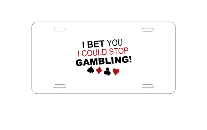 DistinctInk Custom Aluminum Decorative Vanity Front License Plate - I Bet You I Could Stop Gambling
