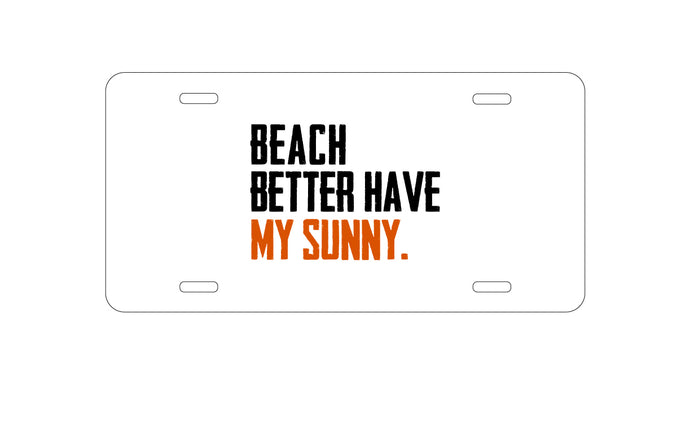 DistinctInk Custom Aluminum Decorative Vanity Front License Plate - Beach Better Have My Sunny