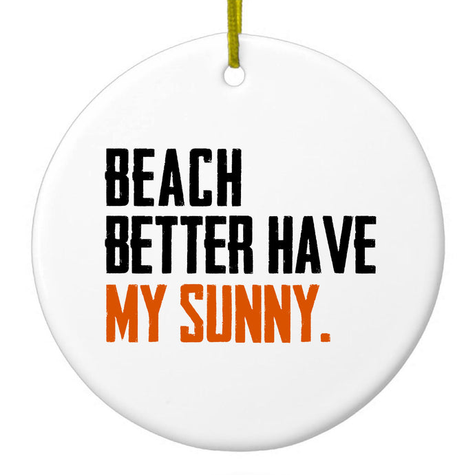 DistinctInk® Hanging Ceramic Christmas Tree Ornament with Gold String - Great Gift / Present - 2 3/4 inch Diameter - Beach Better Have My Sunny