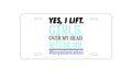 Custom Aluminum Decorative Vanity Front License Plate - Yes, I Lift. Girls. Over My Head. Boys Dance Too
