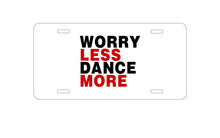 DistinctInk Custom Aluminum Decorative Vanity Front License Plate - Worry Less, Dance More