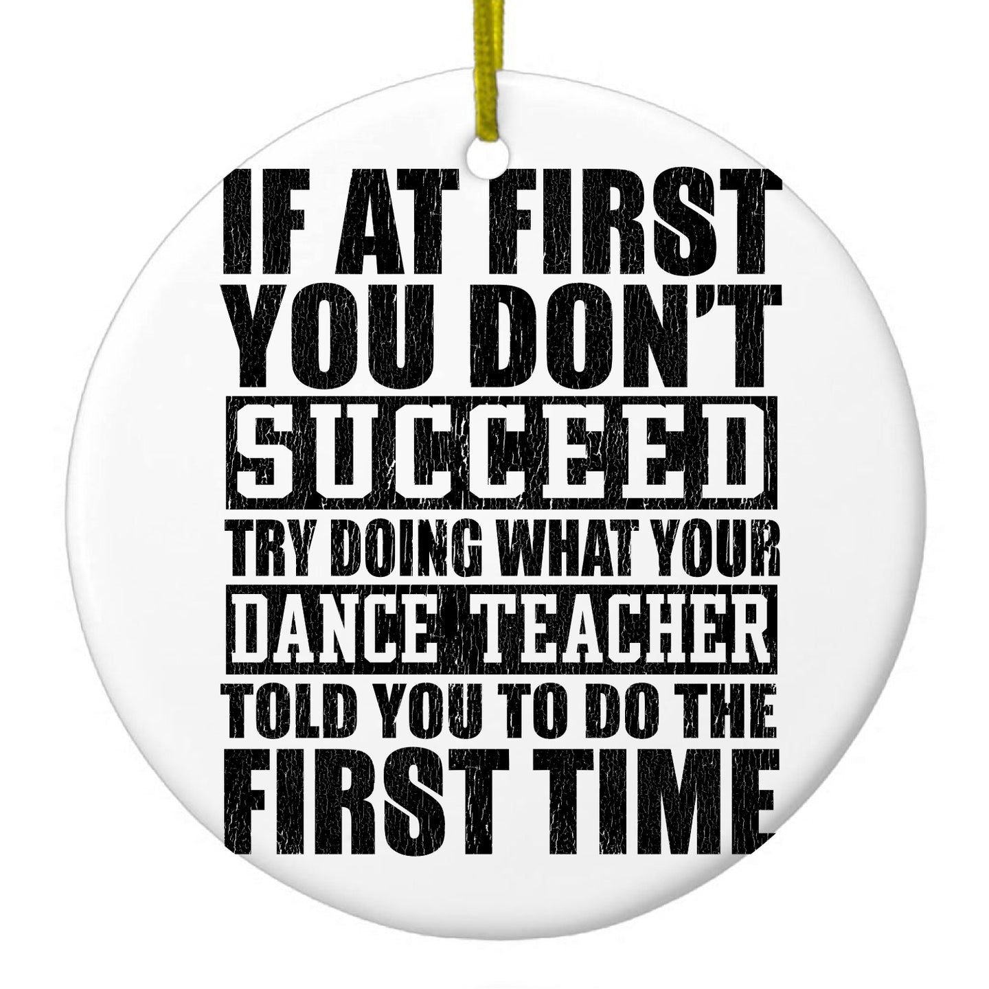 DistinctInk® Hanging Ceramic Christmas Tree Ornament with Gold String - Great Gift / Present - 2 3/4 inch Diameter - Try Doing What Your Dance Teacher Told You