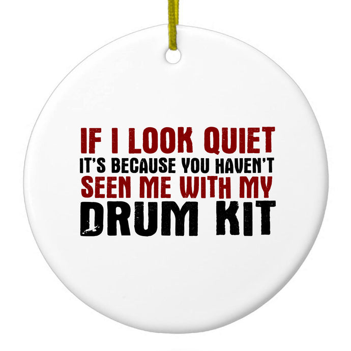 If I Look Quiet, You Haven't Seen My Drum Kit Ceramic Ornament