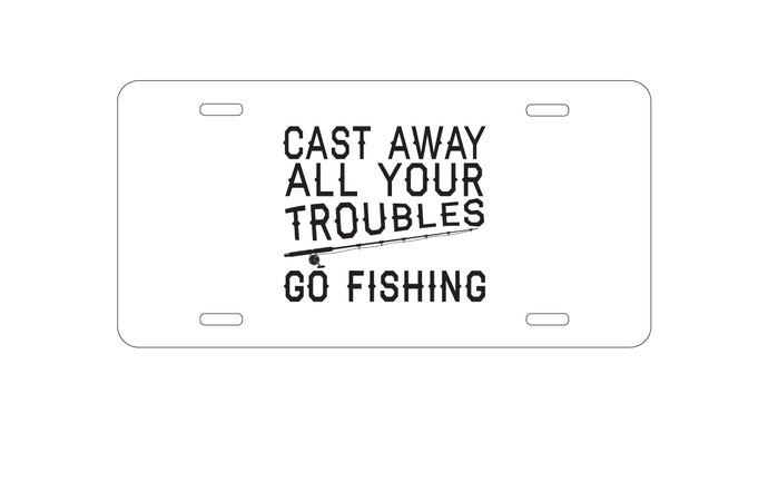 DistinctInk Custom Aluminum Decorative Vanity Front License Plate - Cast Away All Your Troubles Go Fishing