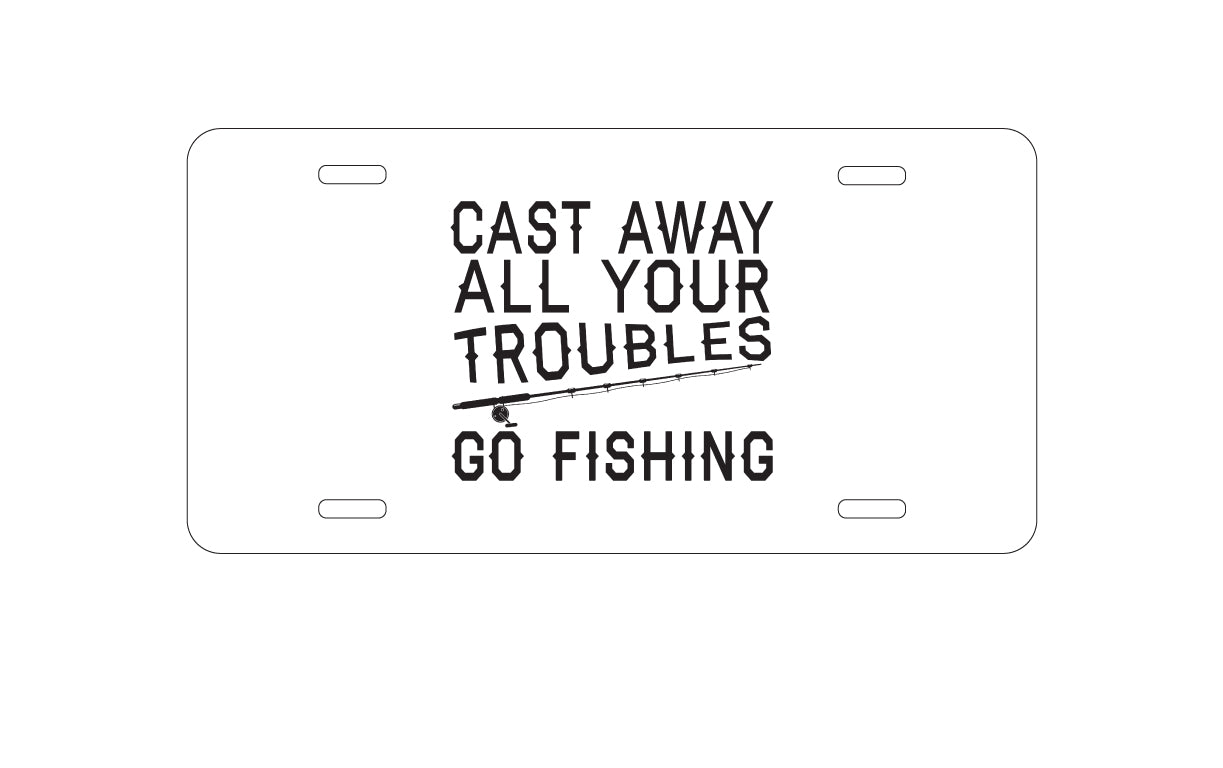 DistinctInk Custom Aluminum Decorative Vanity Front License Plate - Cast Away All Your Troubles Go Fishing