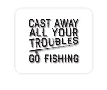 DistinctInk Custom Foam Rubber Mouse Pad - 1/4" Thick - Cast Away All Your Troubles Go Fishing