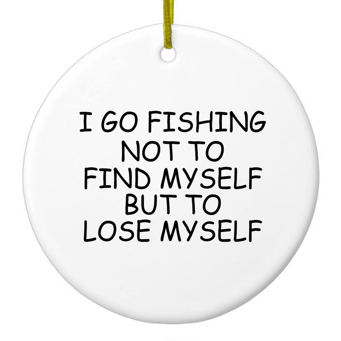 Go Fishing Not to Find Myself to Lose Myself Ceramic Ornament
