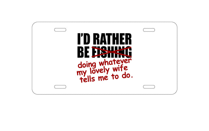 DistinctInk Custom Aluminum Decorative Vanity Front License Plate - I'd Rather Be Fishing Whatever My Wife Tells Me