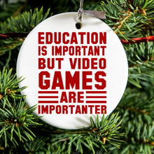Education is Important Video Games Importanter Ceramic Ornament