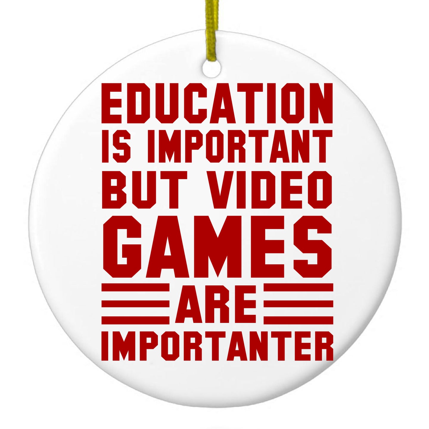 Education is Important Video Games Importanter Ceramic Ornament