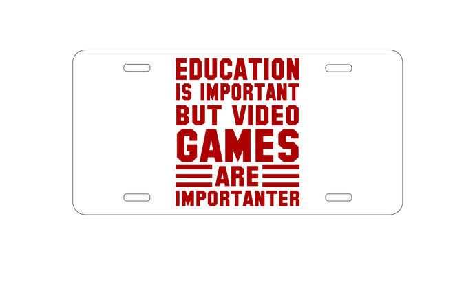 DistinctInk Custom Aluminum Decorative Vanity Front License Plate - Education is Important Video Games Importanter
