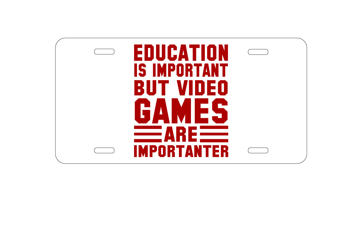 DistinctInk Custom Aluminum Decorative Vanity Front License Plate - Education is Important Video Games Importanter