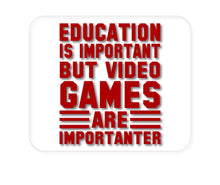 DistinctInk Custom Foam Rubber Mouse Pad - 1/4" Thick - Education is Important Video Games Importanter