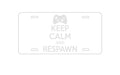 Custom Aluminum Decorative Vanity Front License Plate - Keep Calm and Respawn Gamer Video Games