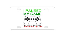 DistinctInk Custom Aluminum Decorative Vanity Front License Plate - I Paused My Game to Be Here Gamer Video Games