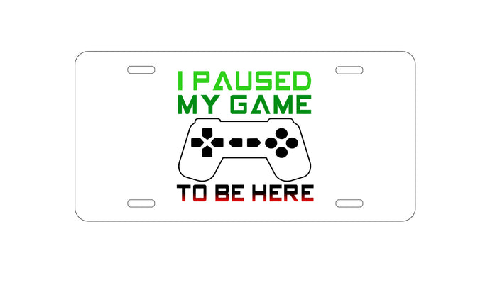 DistinctInk Custom Aluminum Decorative Vanity Front License Plate - I Paused My Game to Be Here Gamer Video Games
