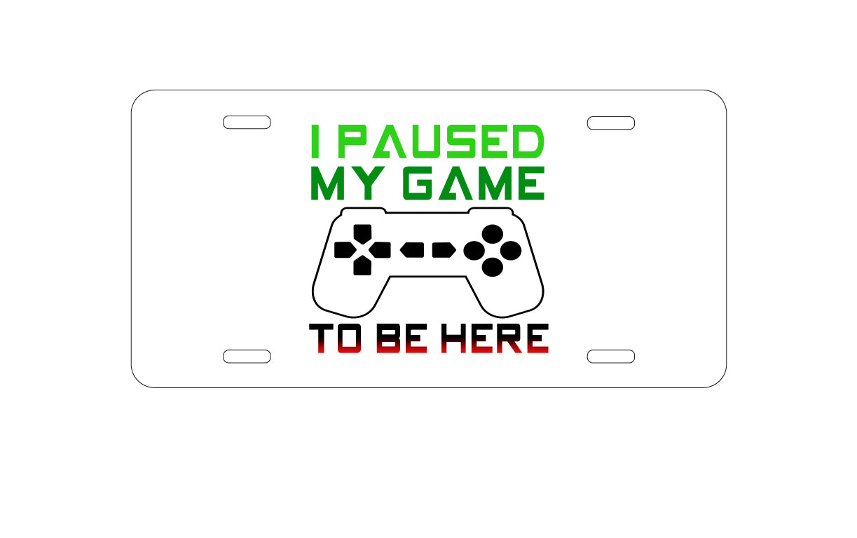 DistinctInk Custom Aluminum Decorative Vanity Front License Plate - I Paused My Game to Be Here Gamer Video Games
