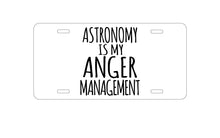 DistinctInk Custom Aluminum Decorative Vanity Front License Plate - Astronomy is My Anger Management