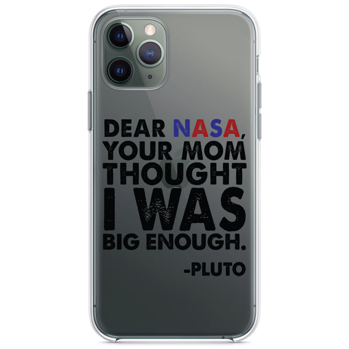 DistinctInk® Clear Shockproof Hybrid Case for Apple iPhone / Samsung Galaxy / Google Pixel - Dear NASA, Your Mom Thought I Was Big Enough Pluto