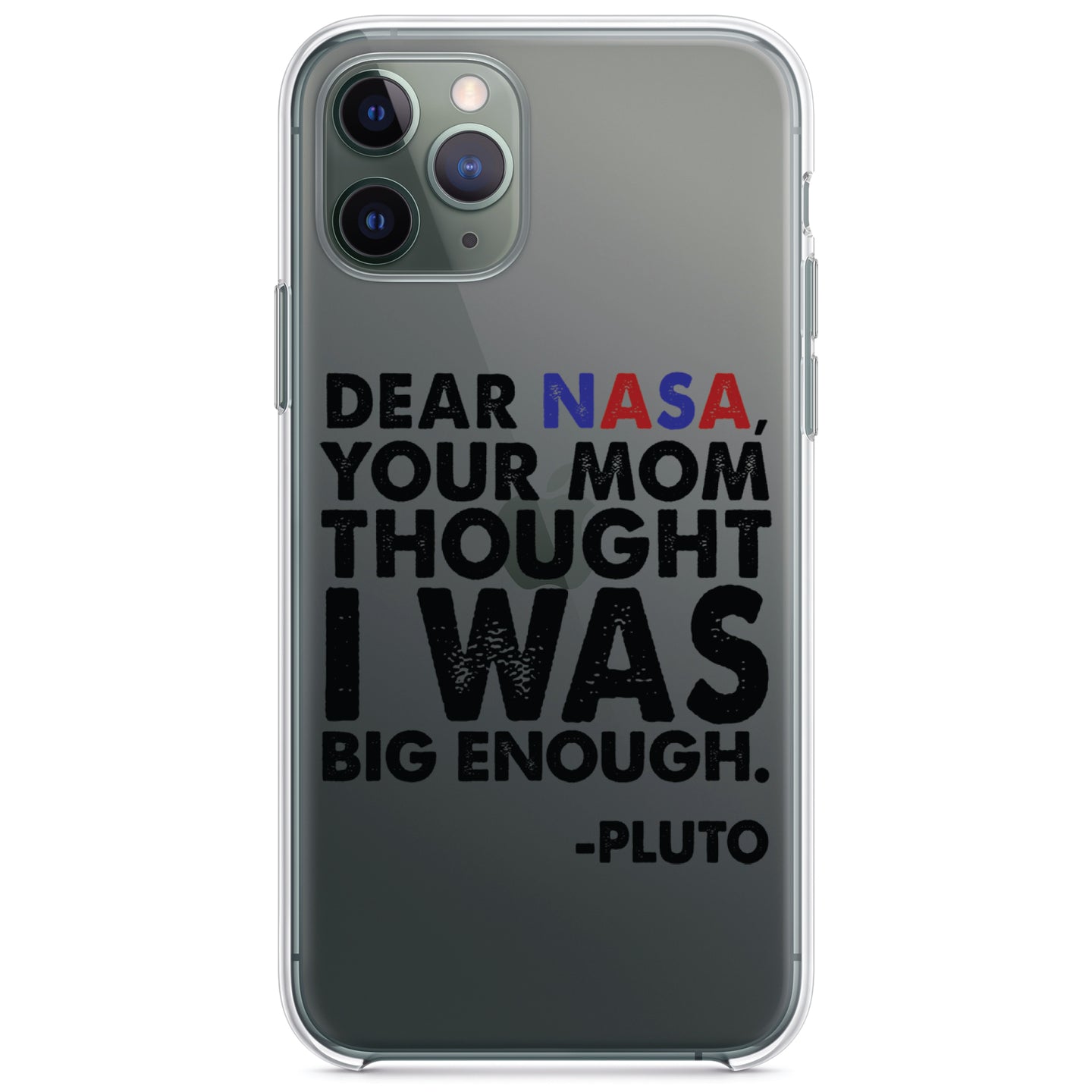 DistinctInk® Clear Shockproof Hybrid Case for Apple iPhone / Samsung Galaxy / Google Pixel - Dear NASA, Your Mom Thought I Was Big Enough Pluto