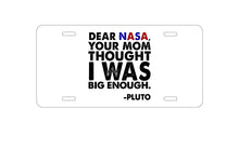 DistinctInk Custom Aluminum Decorative Vanity Front License Plate - Dear NASA, Your Mom Thought I Was Big Enough Pluto
