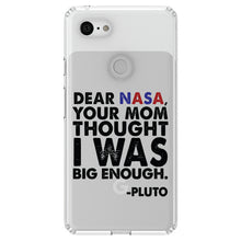 DistinctInk® Clear Shockproof Hybrid Case for Apple iPhone / Samsung Galaxy / Google Pixel - Dear NASA, Your Mom Thought I Was Big Enough Pluto