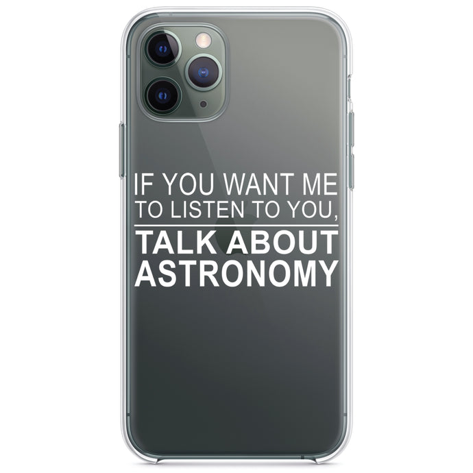 DistinctInk® Clear Shockproof Hybrid Case for Apple iPhone / Samsung Galaxy / Google Pixel - If You Want Me to Listen Talk About Astronomy