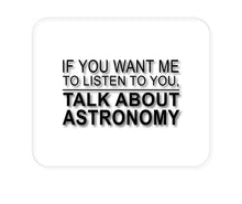 DistinctInk Custom Foam Rubber Mouse Pad - 1/4" Thick - If You Want Me to Listen Talk About Astronomy