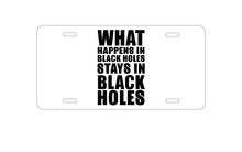 DistinctInk Custom Aluminum Decorative Vanity Front License Plate - What Happens in Black Holes Stays in Black Holes