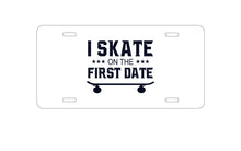 DistinctInk Custom Aluminum Decorative Vanity Front License Plate - I Skate on the First Date