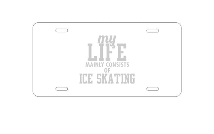 DistinctInk Custom Aluminum Decorative Vanity Front License Plate - My Life Mainly Consists of Ice Skating