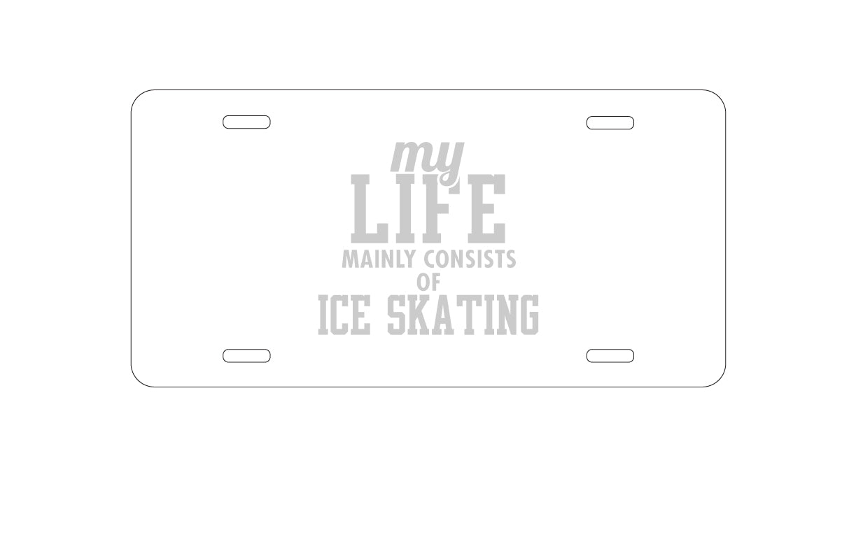 DistinctInk Custom Aluminum Decorative Vanity Front License Plate - My Life Mainly Consists of Ice Skating