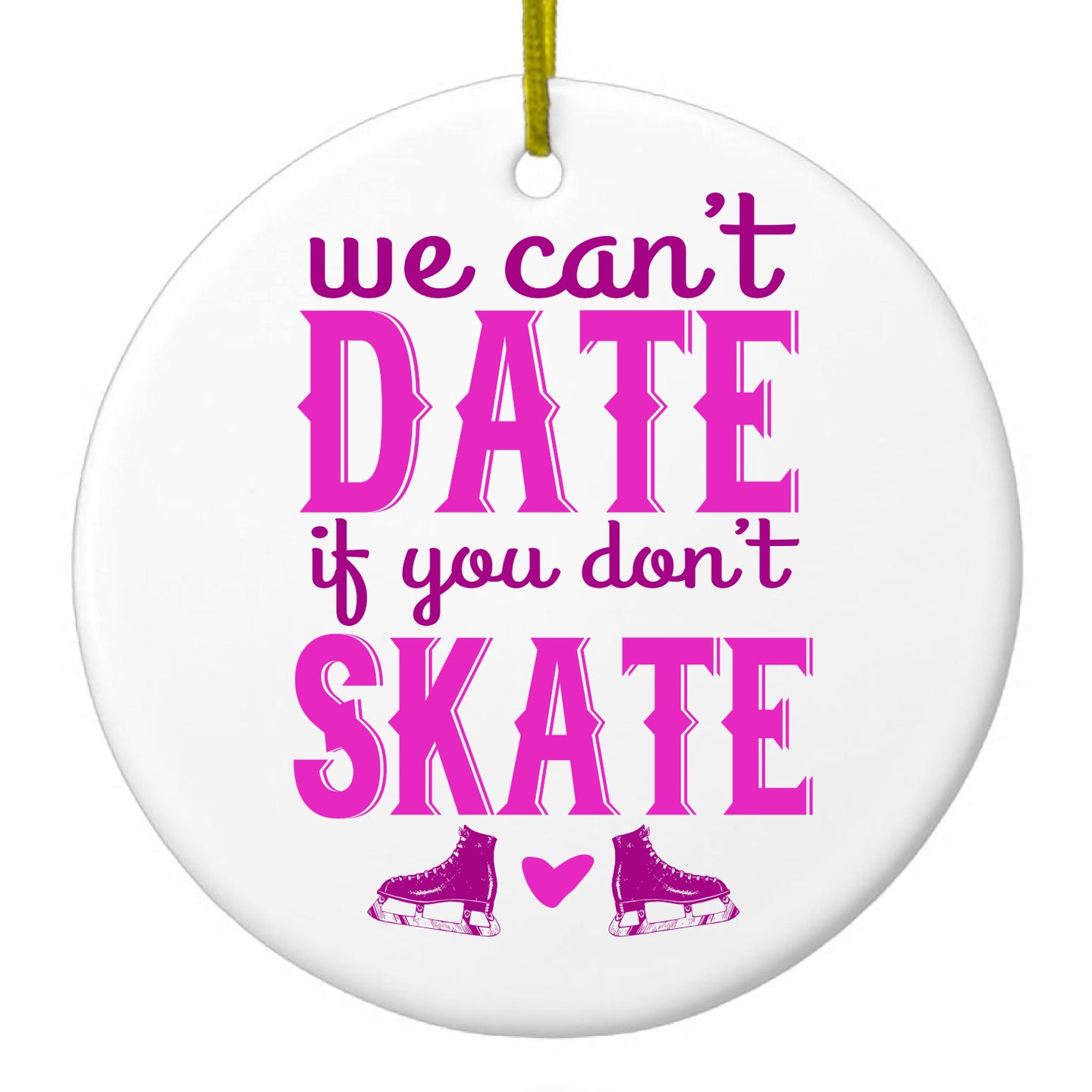 DistinctInk® Hanging Ceramic Christmas Tree Ornament with Gold String - Great Gift / Present - 2 3/4 inch Diameter - We Can't Date If You Don't Skate