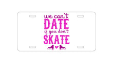 DistinctInk Custom Aluminum Decorative Vanity Front License Plate - We Can't Date If You Don't Skate