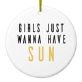 Girls Just Wanna Have Sun Ceramic Ornament