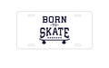 Custom Aluminum Decorative Vanity Front License Plate - Born to Skate - Skating