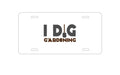 Custom Aluminum Decorative Vanity Front License Plate - I Dig Gardening