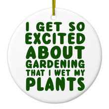 DistinctInk® Hanging Ceramic Christmas Tree Ornament with Gold String - Great Gift / Present - 2 3/4 inch Diameter - I Get So Exciting About Gardening I Wet My PLANTS