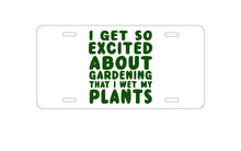 DistinctInk Custom Aluminum Decorative Vanity Front License Plate - I Get So Exciting About Gardening I Wet My PLANTS