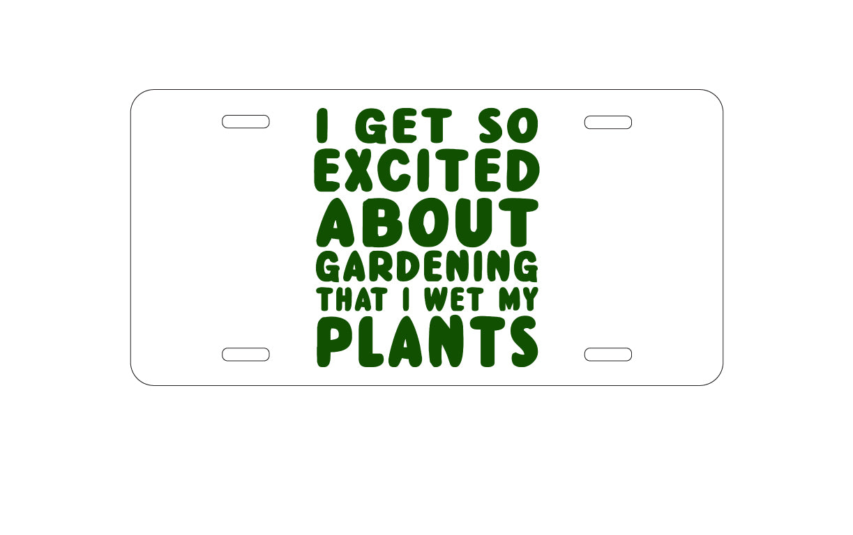 DistinctInk Custom Aluminum Decorative Vanity Front License Plate - I Get So Exciting About Gardening I Wet My PLANTS