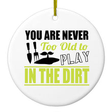 DistinctInk® Hanging Ceramic Christmas Tree Ornament with Gold String - Great Gift / Present - 2 3/4 inch Diameter - You Are Never Too Old to Play in the Dirt - Gardening