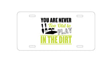 DistinctInk Custom Aluminum Decorative Vanity Front License Plate - You Are Never Too Old to Play in the Dirt - Gardening