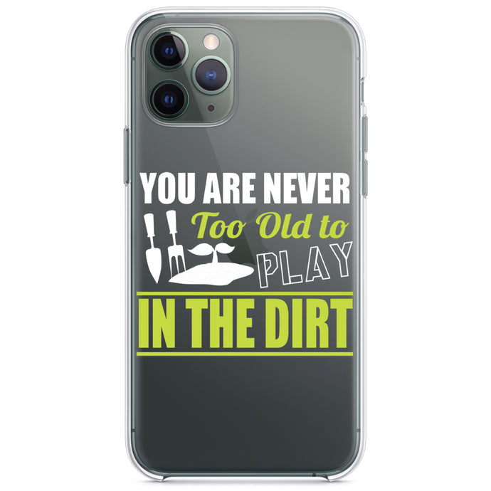 DistinctInk® Clear Shockproof Hybrid Case for Apple iPhone / Samsung Galaxy / Google Pixel - You Are Never Too Old to Play in the Dirt - Gardening