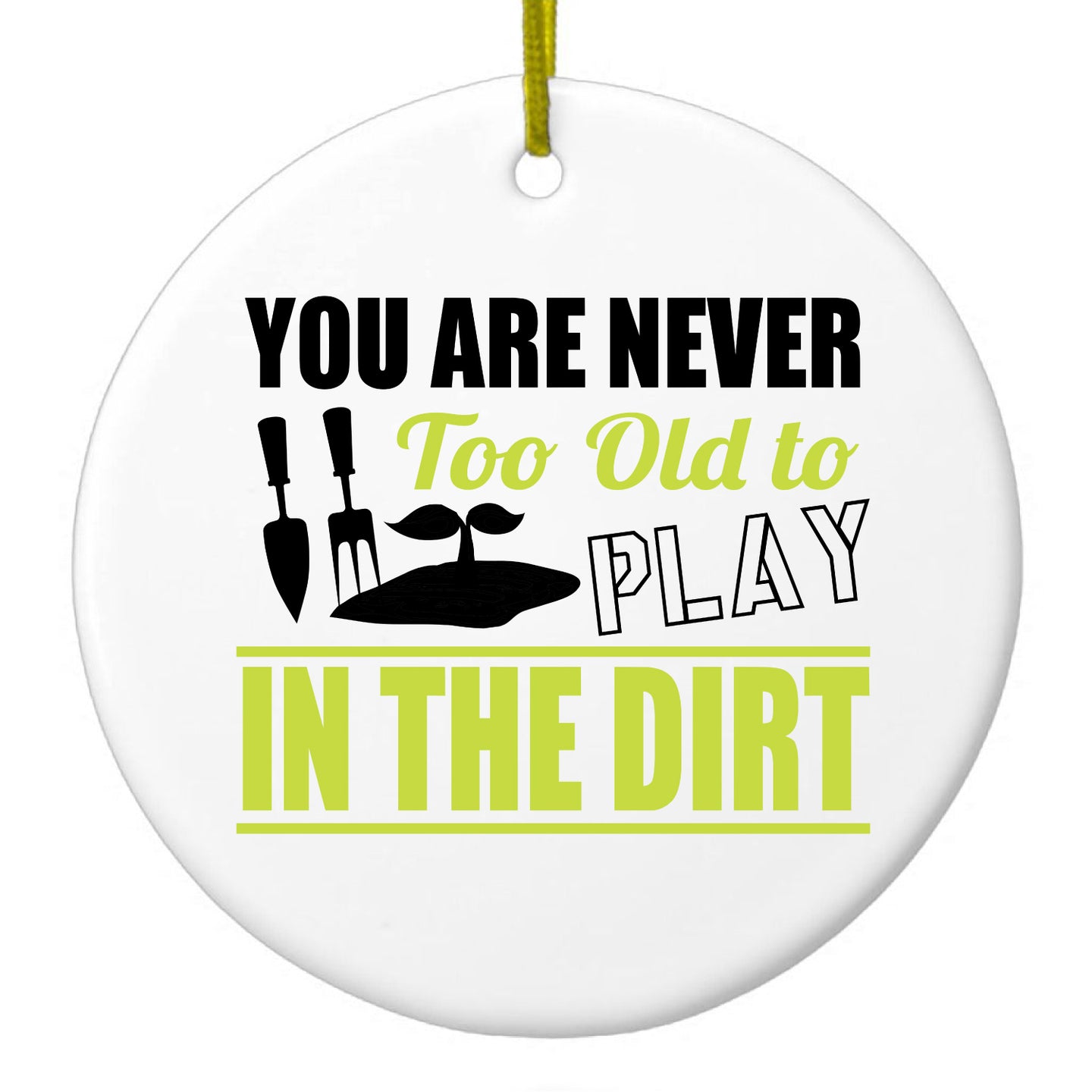DistinctInk® Hanging Ceramic Christmas Tree Ornament with Gold String - Great Gift / Present - 2 3/4 inch Diameter - You Are Never Too Old to Play in the Dirt - Gardening