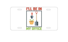 DistinctInk Custom Aluminum Decorative Vanity Front License Plate - I'll be in My Office - Gardening