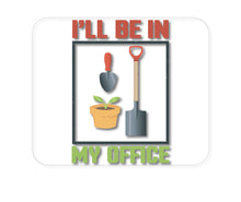 DistinctInk Custom Foam Rubber Mouse Pad - 1/4" Thick - I'll be in My Office - Gardening